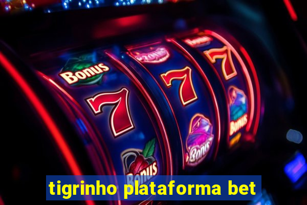 tigrinho plataforma bet